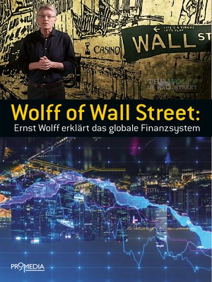 cover image of Wolff of Wall Street: Ernst Wolff erklärt das  globale Finanzsystem